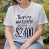 Therapy Was Cheaper Funny Sarcastic T-Shirt, Mental Health Matters Shirt, Humorous Aesthetic Tee, Sarcasm Lover Gift, Trendy Graphic Tee