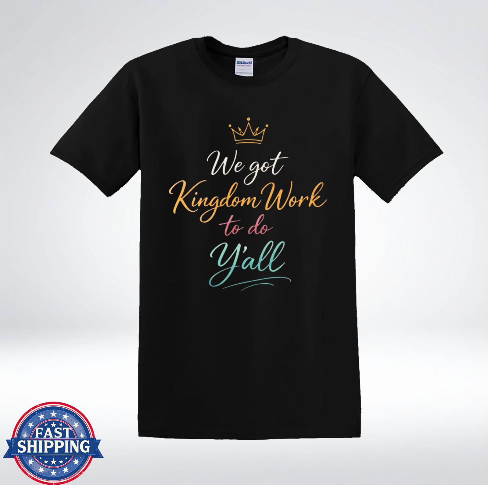 We Got Kingdom Work To Do Yall Jesus Christian Quote T-Shirt XXXXL