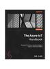The Azure IoT Handbook : Develop IoT Solutions Using the Intelligent Edge-to-cloud Technologies Kitabı
