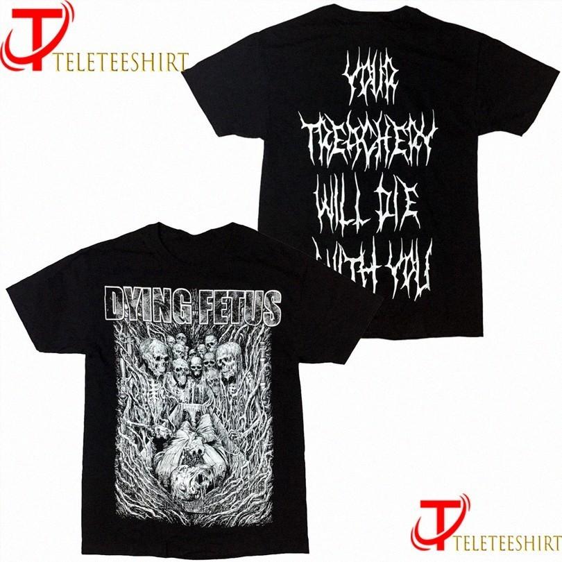 

Dying Fetus Your Treachery Will Die With You Tshirts Unisex T-Shirt XXL