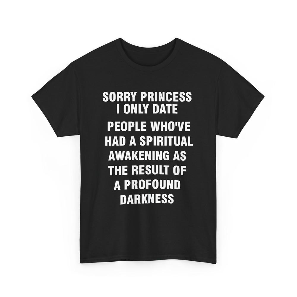 Sorry Princess I Only Date the Spiritually Awakened Unisex T-Shirt Unisex T-Shirt S