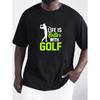 European Size 'Life Is Better With Golf' Print T Shirt, Tees For Men, Casual Short Sleeve T-shirt For Summer