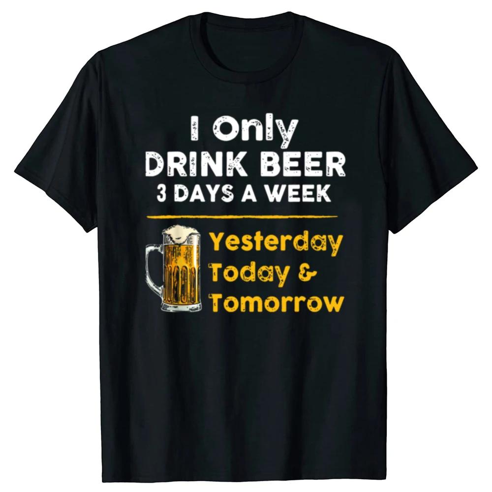 

I Drink Beer 3 Days a Week Yesterday Today Tomorrow Tee Tops Round Neck Short-Sleeve Fashion Tshirt Clothing Casual T-shirts ... S разноцветный