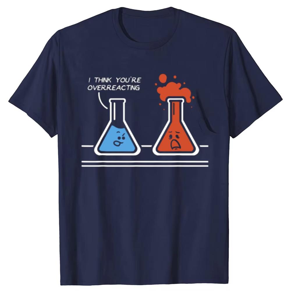 I Think Youre Overreacting Funny Nerd Science Chemistry Graphic Tshirts Unisex Fashion Tshirt Cotton Loose T Shirt