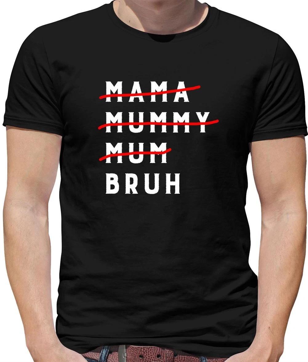 Mama Mummy Mum Bruh - Mens T-Shirt - Funny Mothers Day Mom Rude Brah Brother XXXXL