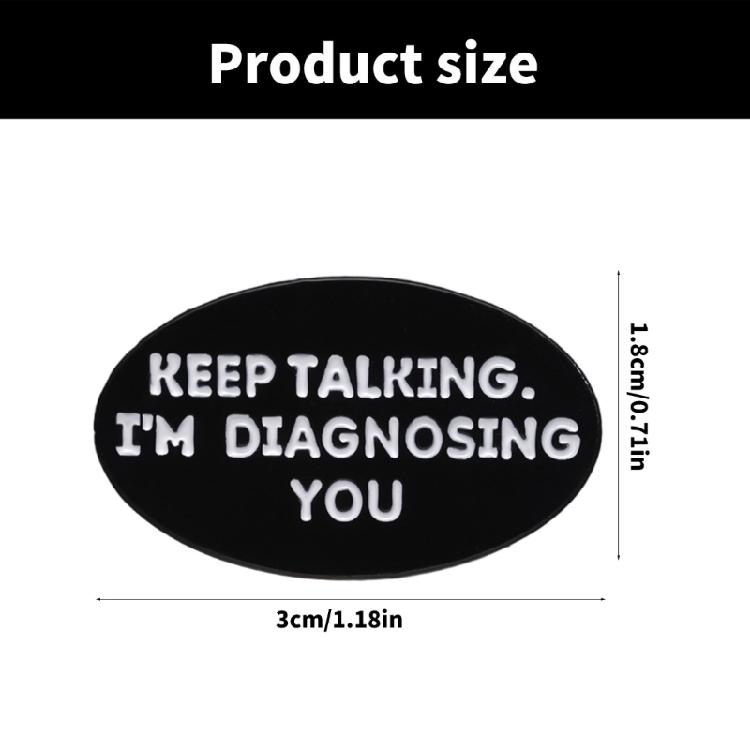 Keep Talking I'm Diagnosing You Enamel Pin Funny English Letter Lapel Pin Brooch Accessory For Backpack Or Shirt Decors