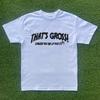 Thats Gross Unless Your Up For It? T-shirt