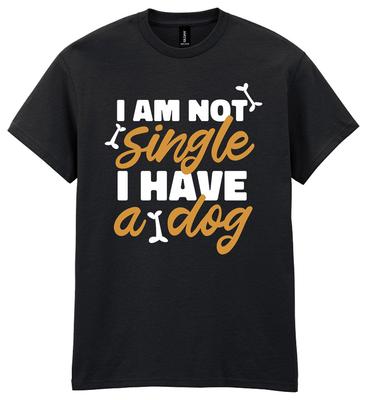 I Am Not Single I Have A Dog T-Shirt Funny Slogan Pet Dogs Lover Gift Men Women