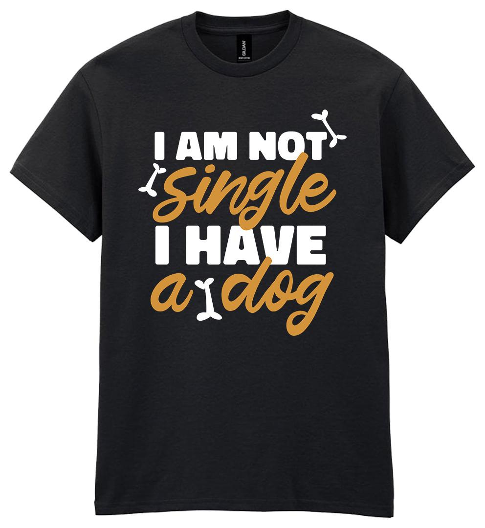 I Am Not Single I Have A Dog T-Shirt Funny Slogan Pet Dogs Lover Gift Men Women S