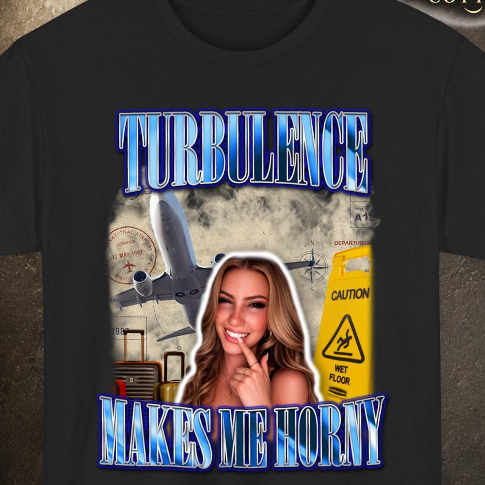 Turbulence Makes Me Horny Shirt, Airport Shirt, Sarcastic Shirt, Erasmus Gift S