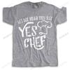 Unisex Summer Brand Tshirt Cotton Loose Cool Tee Shirt Let Me Hear You Say Yes Chef Funny Top Tees Unisexs Streetwear Casual Tshirt