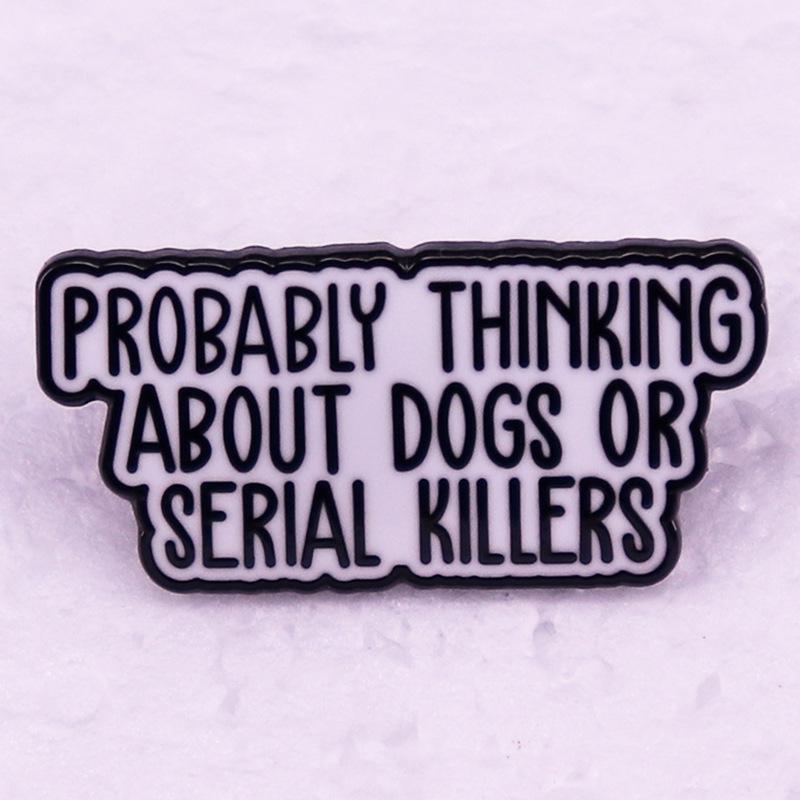 Dog or Serial Killer Pin Badge Accessory