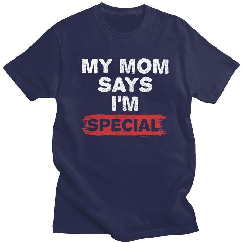 Custom My Mom Says Im Special T Shirt for Men 100 Cotton Tshirt Tees Tshirt Loose Fit