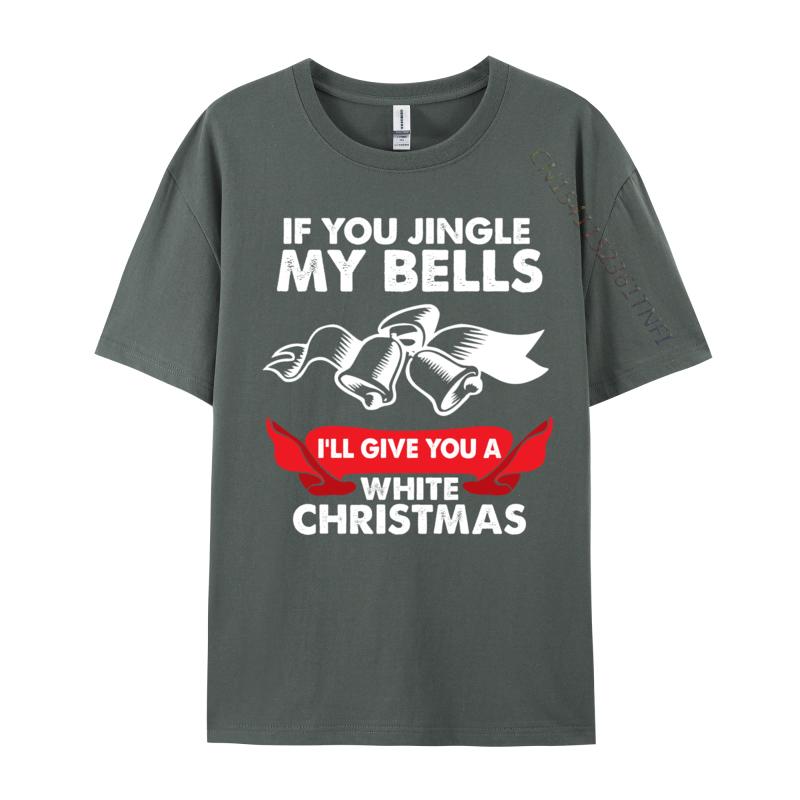 If You Jingle My Bells Funny Adult XMas TShirts Tops Shirts 2024 New Leisure 100 Cotton Fabric Crewneck Boy Tshirts