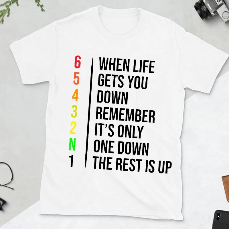 When Life Gets You Down Remember It's Only One Down The Rest Is Up Men Motivational T-shirt Motorcycle Fashion Casual Streetwear