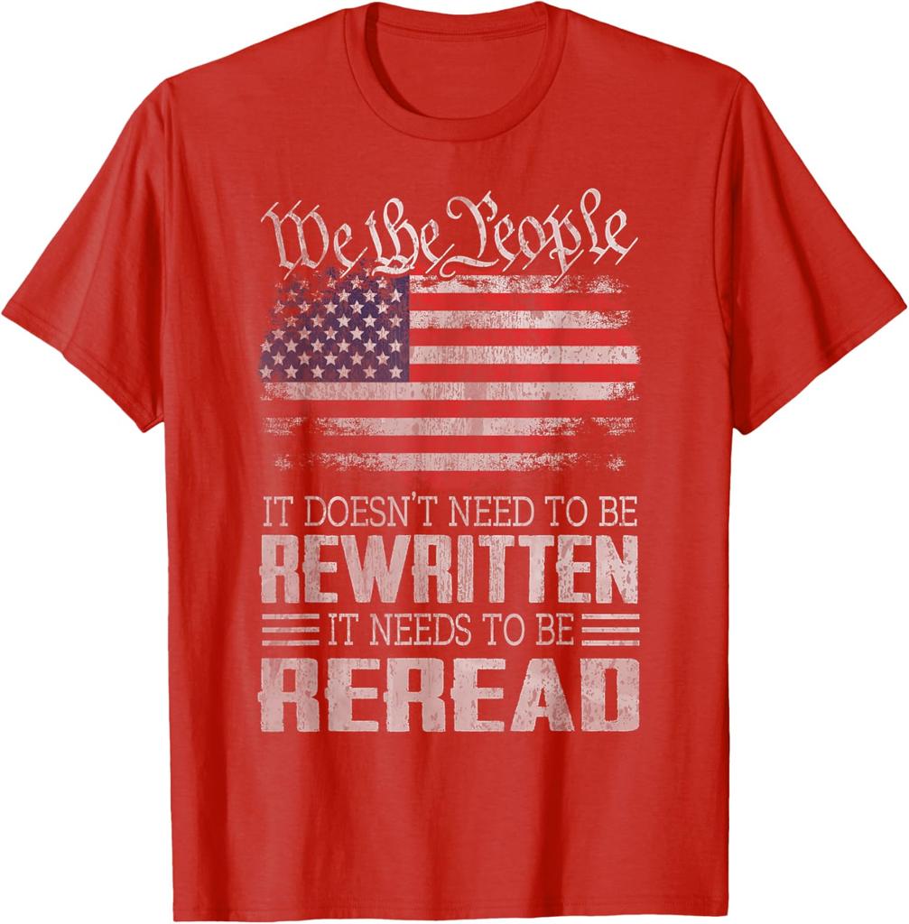 US Flag Constitution of the USA Needs To Be Reread T-Shirt 100% Cotton O-Neck Short Sleeve Summer Casual Mens T-shirt Streetwear