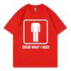 Guess What I Need Funny Meme Tshirt Unisex Unisex Fashion Oneck Short Sleeve Tshirts Summer Casual Comfort 100cotton T Shirts