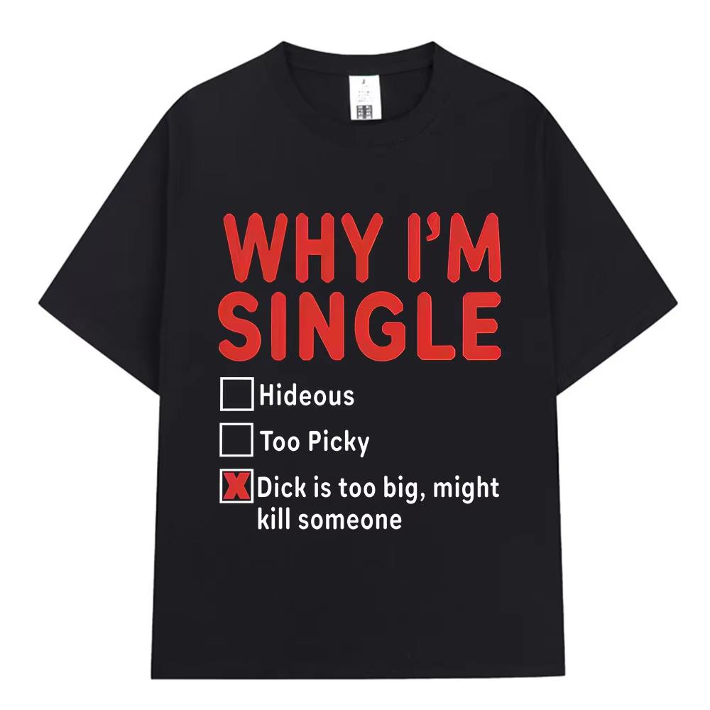 DLACZEGO JESTEM SINGLE Zabawna Koszulka z Nadrukiem Angielskich Liter Mężczyźni Kobiety Moda Koszulki z Krótkim Rękawem 100% Bawełna Luźna Casualowa Koszulka