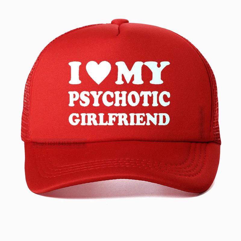 I Love My Psychotic Girlfriend hat Graphic Cotton Streetwear Baseball Cap Birthday Gifts Summer Style Snapback hats