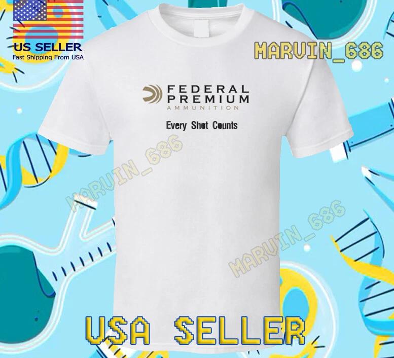 NEW SHIRT FEDERAL PREMIUM AMMUNITON EVERY SHOT COUNTS T-Shirt FUNNY SIZE S-5XL S