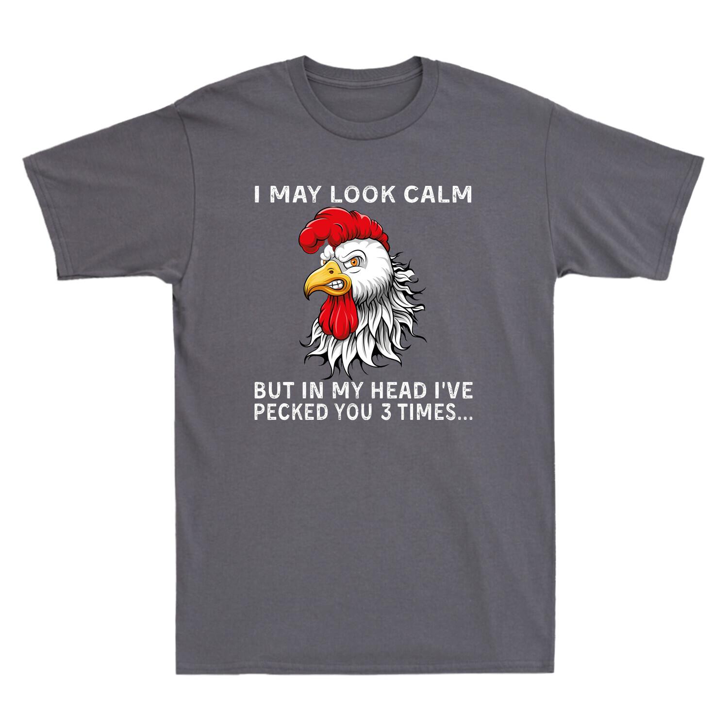 I May Look Calm But In My Head I ve Pecked You 3 Times Funny Chicken T Shirt Tee L