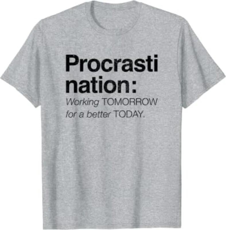 Procrastination Tomorrow For Better Today Funny Sarcastic Quote Gifts T-Shirt 3XL