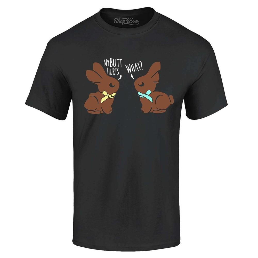 Easter Chocolate Bunnies My Butt Hurts What? T-shirt Bunny Rabbit Shirts