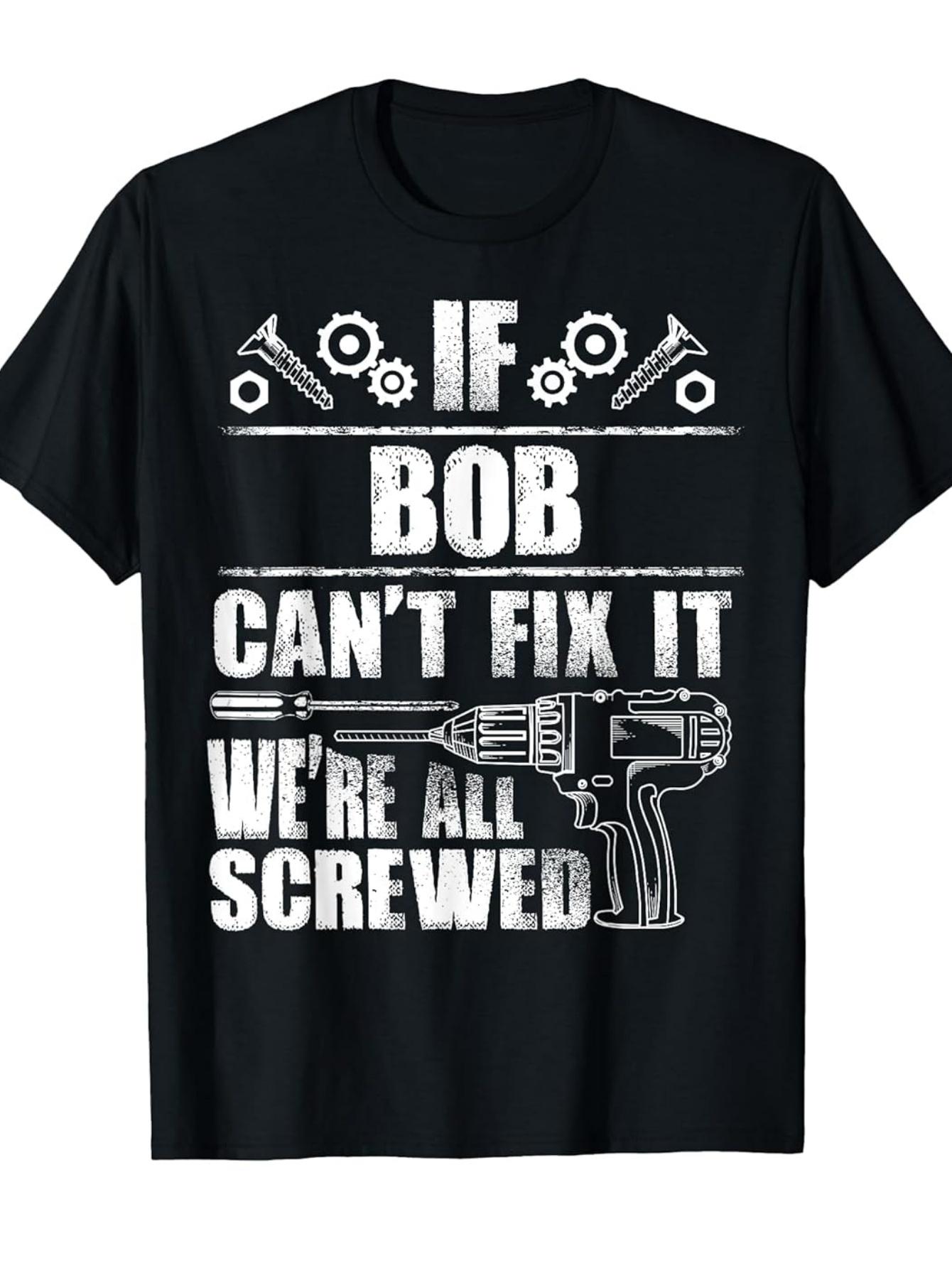 BOB Name T-Shirt- Funny Birthday Gift for Dad XL