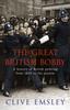 The The Great British Bobby : A History of British Policing from 1829 To the Present Book