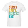 Sorry Cant Horses Bye Funny Horseback Riding Horsesoft Tshirt Minimalist Vibe Easy To Clean Short Sleeve