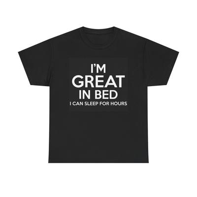 Ich bin großartig im Bett Grafik T-Shirt Lustige Sexwitze Komödie Unisex Schweres Baumwoll-Tee