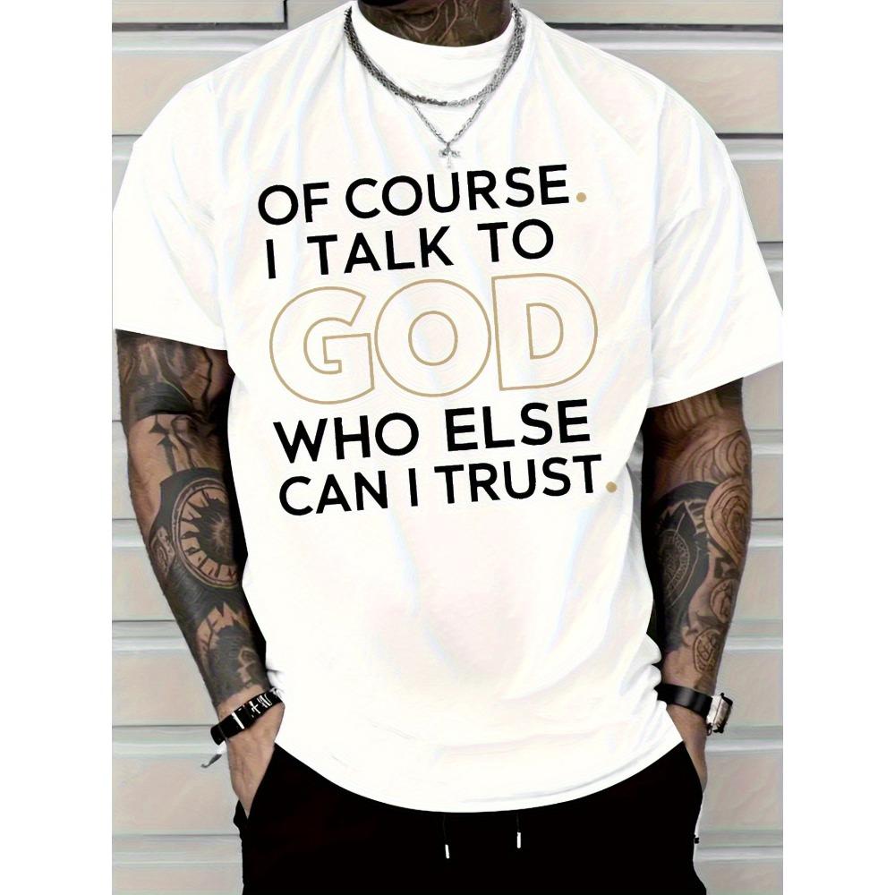 

Men s Christian Belief T-shirt Of course I communicate with God Who else can I trust Pattern T-shirt S