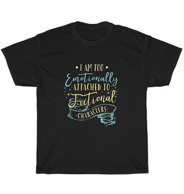 I Am To Emotionally Attached To Fictional Characters Book Lover T-Shirt Unisex