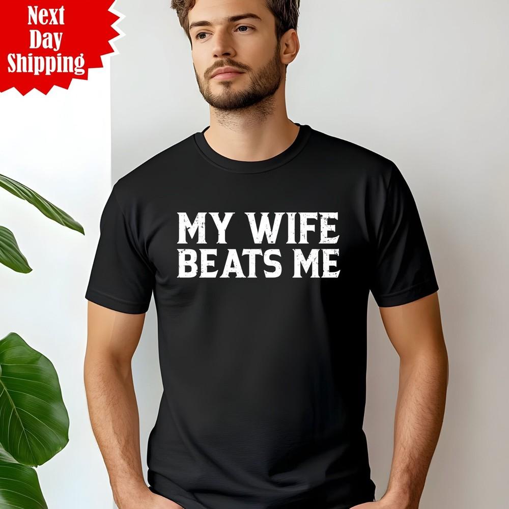 

Men s Funny T Shirt My Wife Beats Me Printed Sarcastic Humor Anniversary Tee Top L