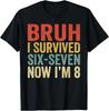 Bruh I Survived 6 7 8th Birthday I`m 8 Year Old Six Seven T-Shirt