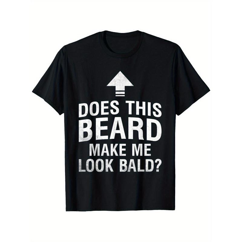 European sizes Does this beard make me look bald? Funny bald boy bald T-shirt, beard T-shirt, suitable for men