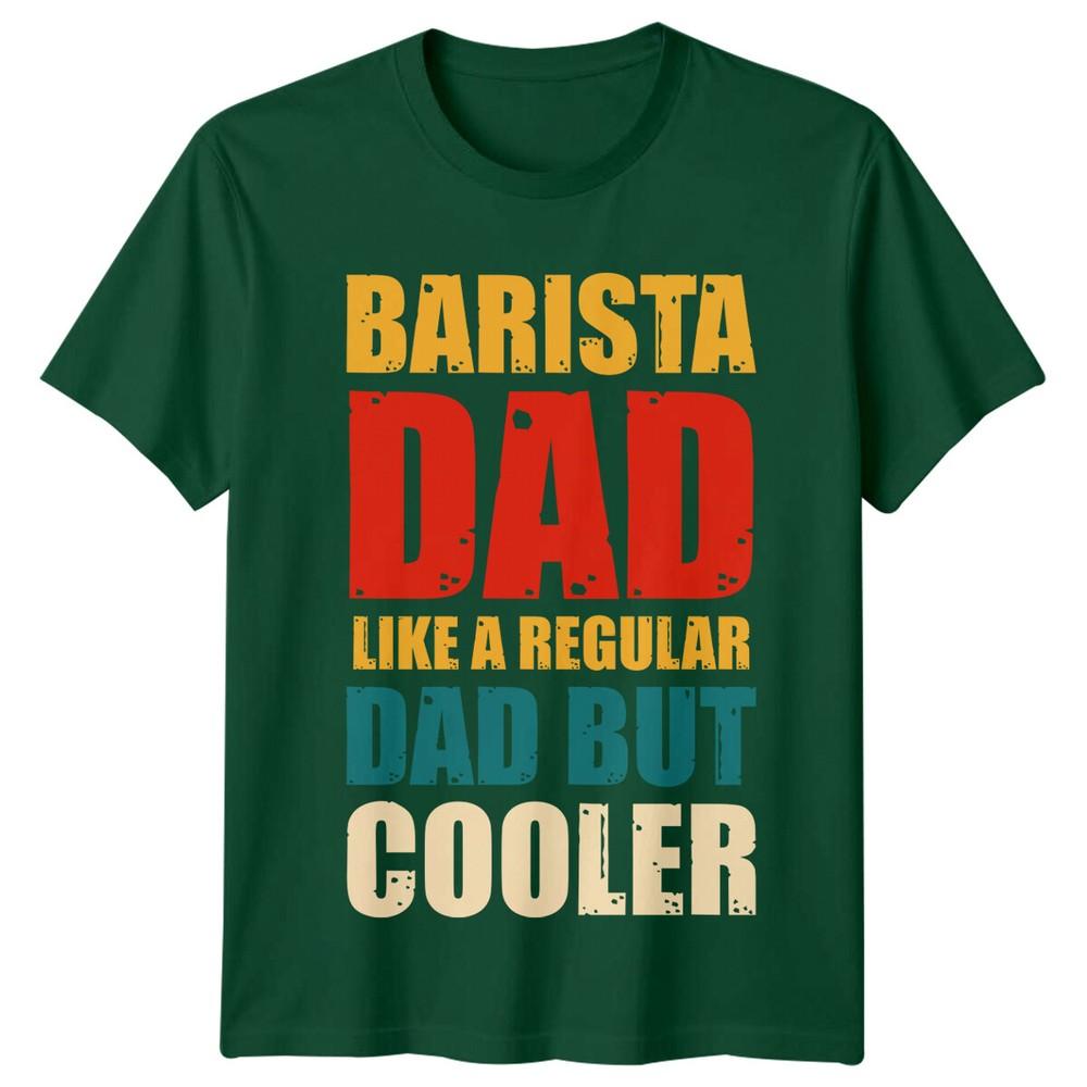 Barista Dad Like A Regular Dad But Cooler Unisexs TShirt Coffee Lover S