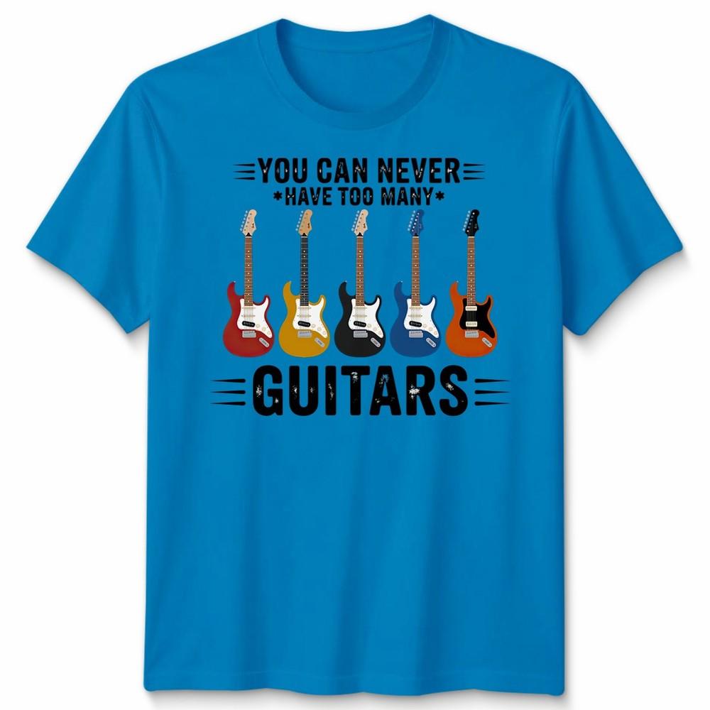 You Can Never Have Unisex T Shirt Too Unisexy Guitars Funny Guitar Player Gift Tee