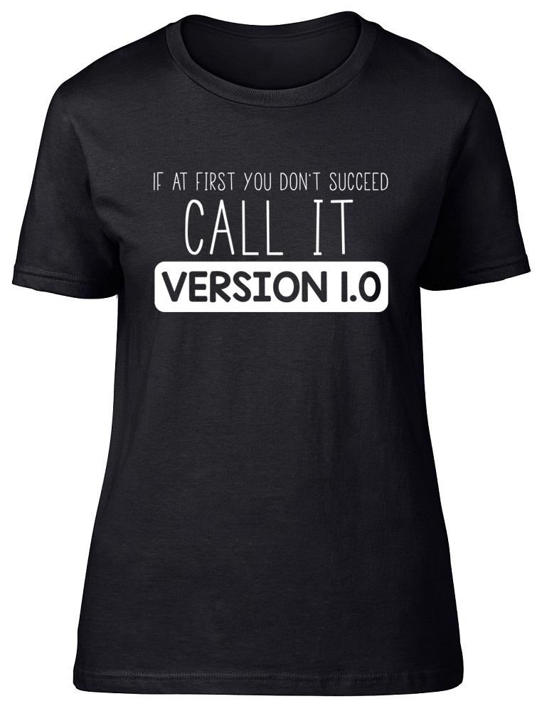 

If At First You Don t Succeed Call It Version 1.0 Funny Womens Ladies T-Shirt XL