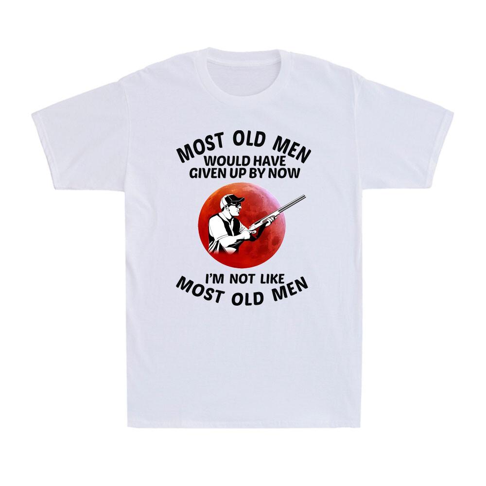 Most Old Unisex Would Have Given Up By Now Funny Shooting Saying Sunset Tshirt