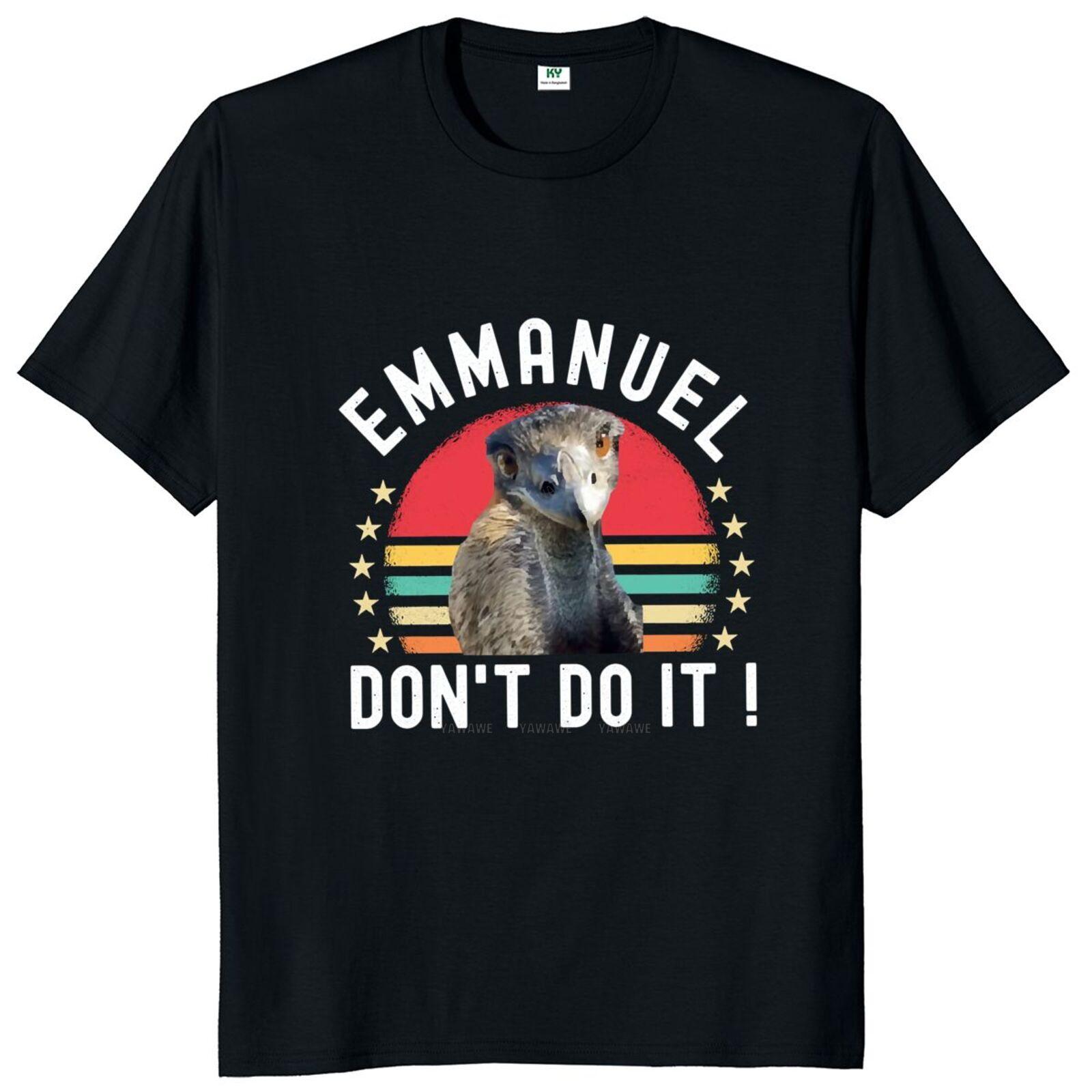 

Emmanuel Dont Do It Tshirt Cute Emu Emmanuel Funny Meme T Shirt For Men Women Summer Casual Cotton Tee Tops S