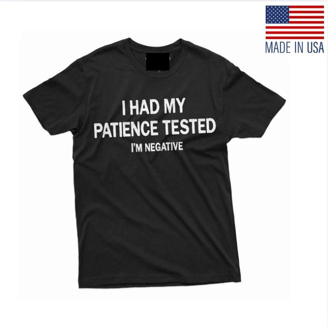 I had patience tested I'm negative funny T-Shirt for him Birthday Gift mens Tee