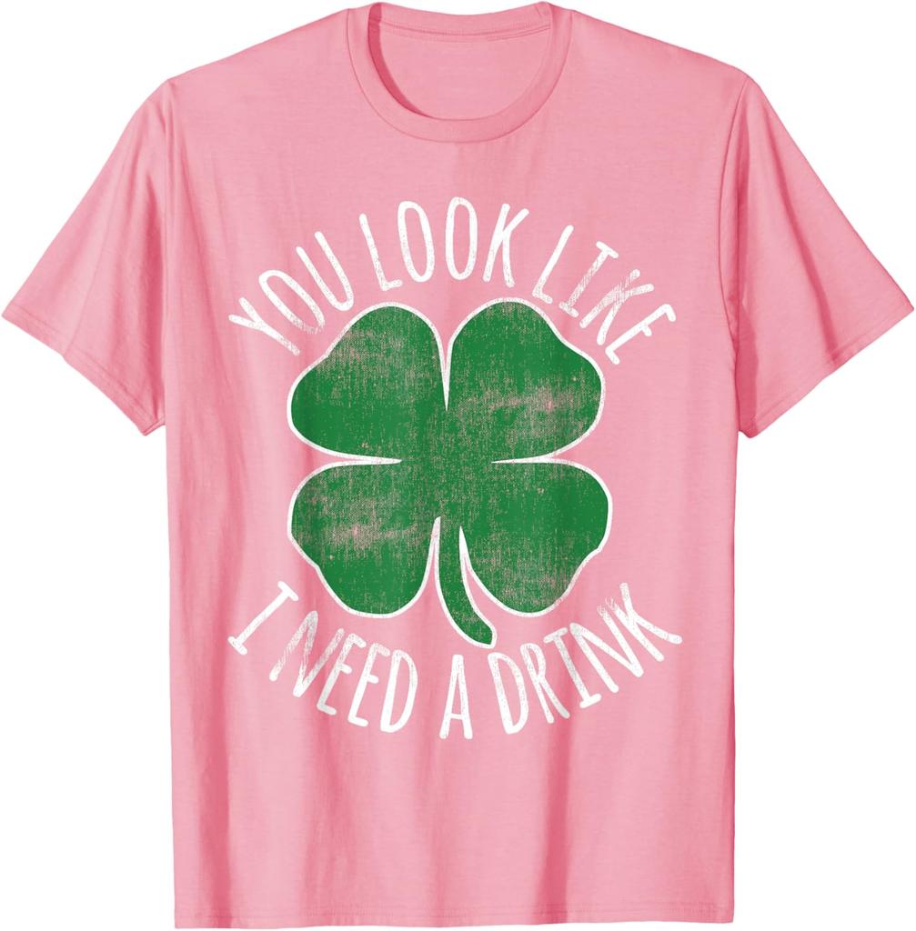 St Patricks Day You Look Like I Need A Drink Shamrock Graphic Tee Casual Cotton TShirt