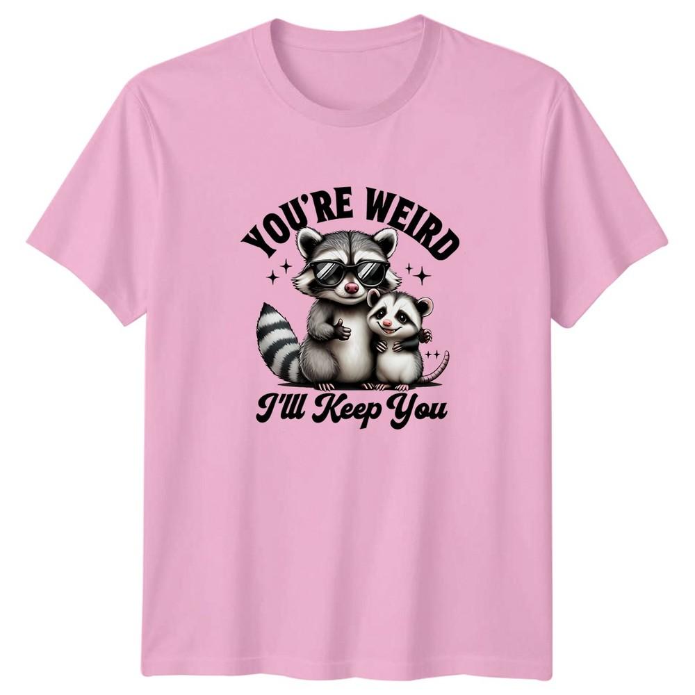 Youre Weird Ill Keep You TShirt Raccoon Opossum Funny Animals Birthday