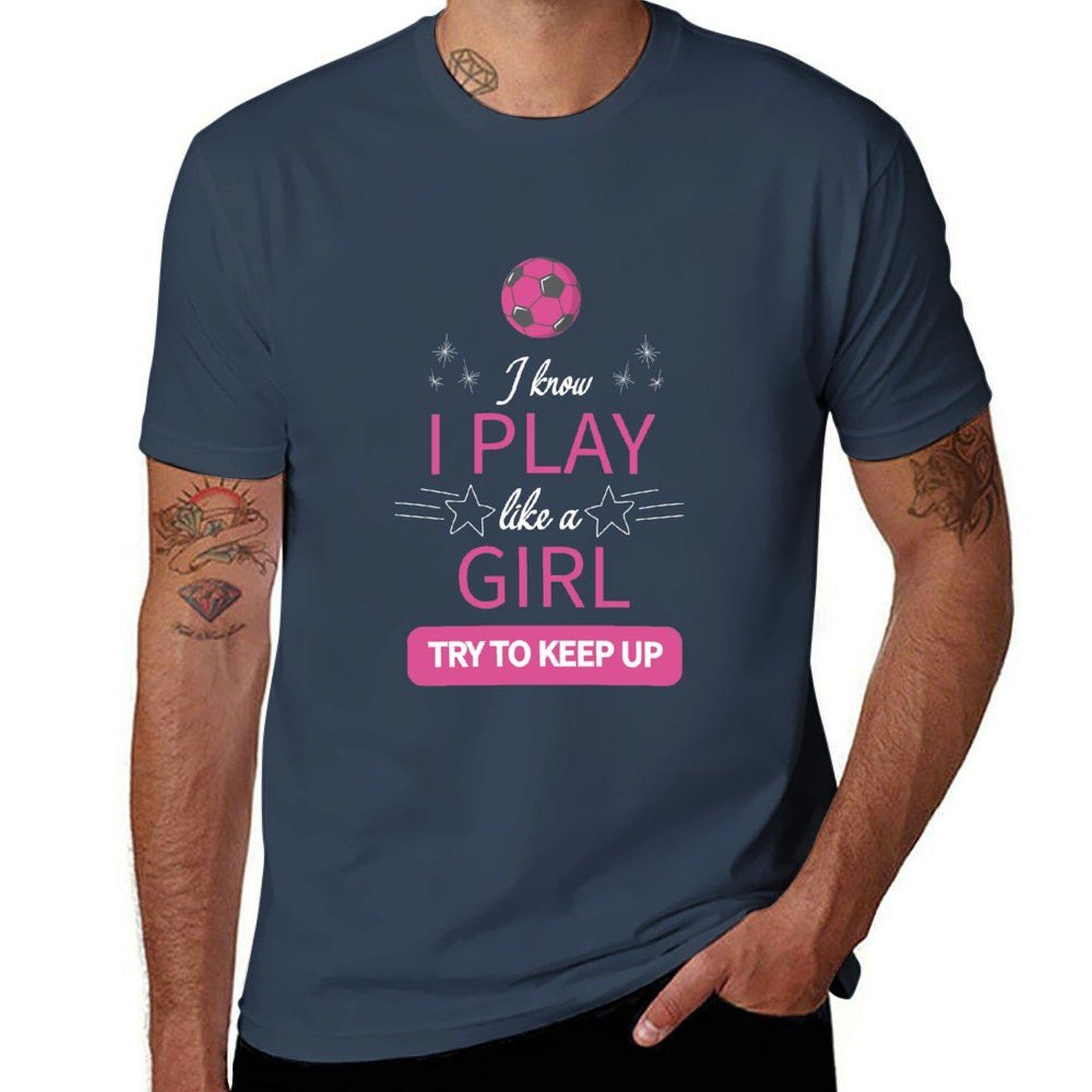I Know I Play Like A Girl Try To Keep Up Soccer Tshirt Lightweight Gym Training Tshirt S