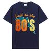 Back To The 80s Tshirt Retro Eighties Graphic Tee Nostalgic Gift Vintage Nostalgia Party Streetwear Tshirt Casual Cotton Tops