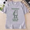 Sometimes I Just Be Fartin T Shirt Funny Frog Tshirt Cotton Short Sleeve Printed Tshirts Streetwear Unisex Clothing Tops