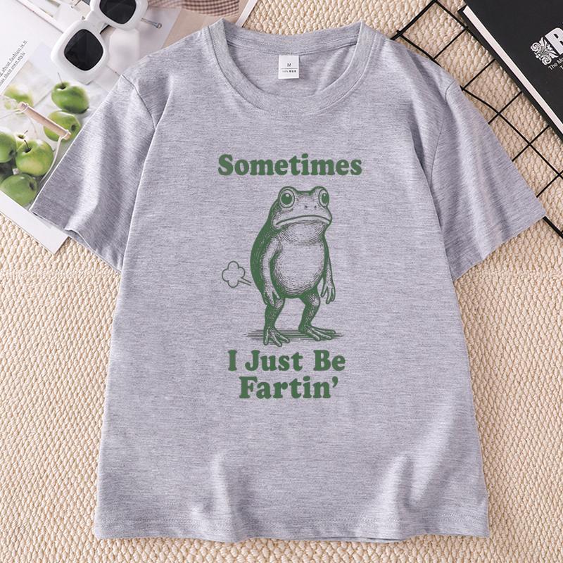 Sometimes I Just Be Fartin T Shirt Funny Frog Tshirt Cotton Short Sleeve Printed Tshirts Streetwear Unisex Clothing Tops