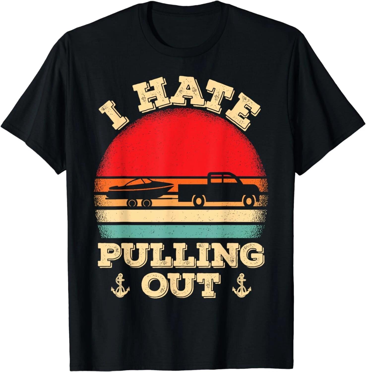I hate pulling out Retro boating boat captain Gift Unisex T-Shirt S