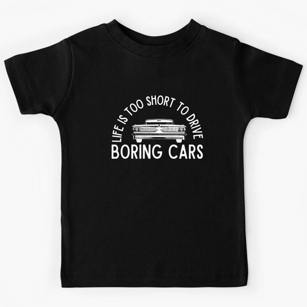 Lifes Too Short To Drive Boring Cars Kids T-Shirt 170